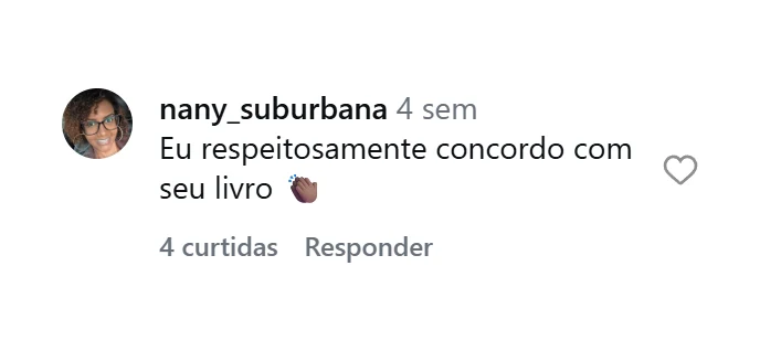 Comentário de nany_suburbana: Eu respeitosamente concordo com seu livro
